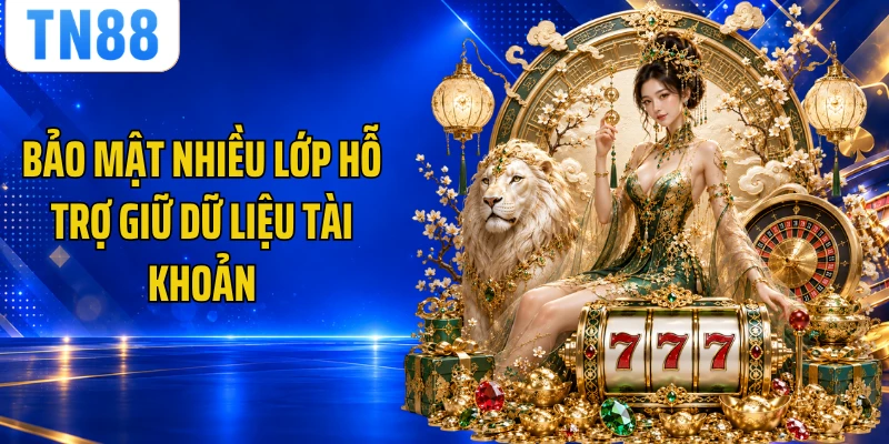 Bảo mật nhiều lớp hỗ trợ giữ dữ liệu tài khoản
