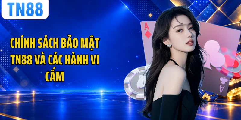 Chính sách bảo mật TN88 và các hành vi cấm