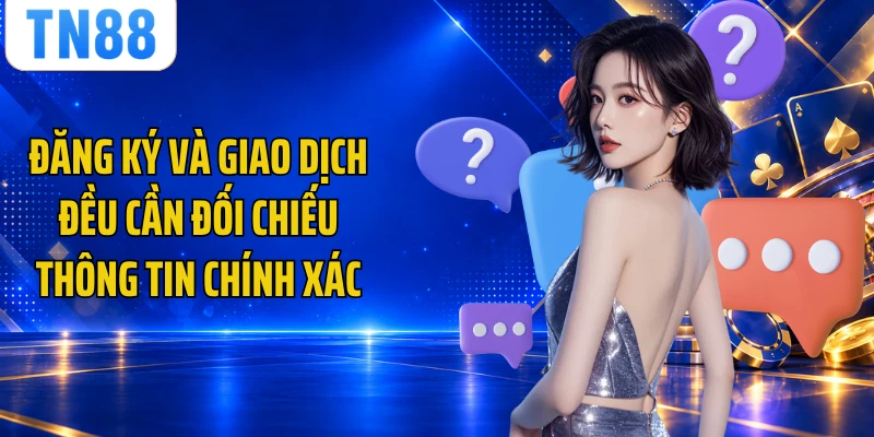 Đăng ký và giao dịch đều cần đối chiếu thông tin chính xác
