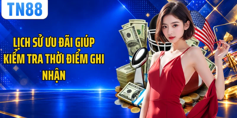 Lịch sử ưu đãi giúp kiểm tra thời điểm ghi nhận