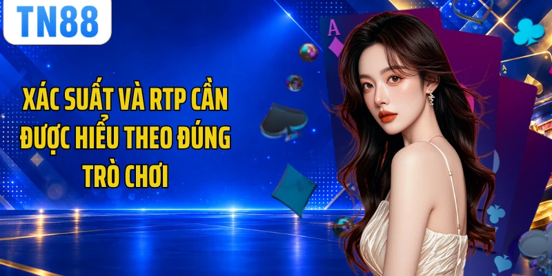 Xác suất và RTP cần được hiểu theo đúng trò chơi